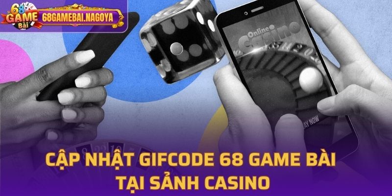 Cập nhật giftcode tại sảnh Casino