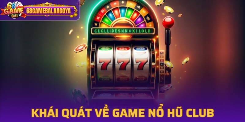 Đôi nét về game Slots Club hấp dẫn