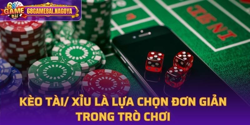 Kèo cược Tài Xỉu là lựa chọn cơ bản trong game