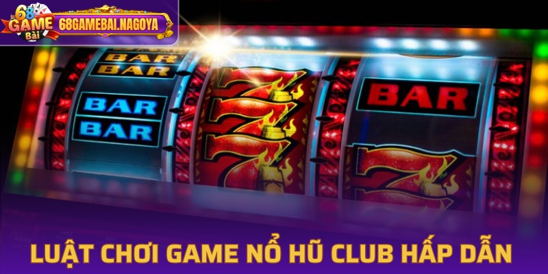 Luật chơi game nổ hũ trực quan dễ hiểu