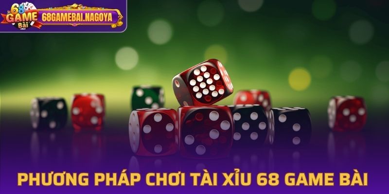 Phương pháp chơi Tài Xỉu hiệu quả cho tân thủ