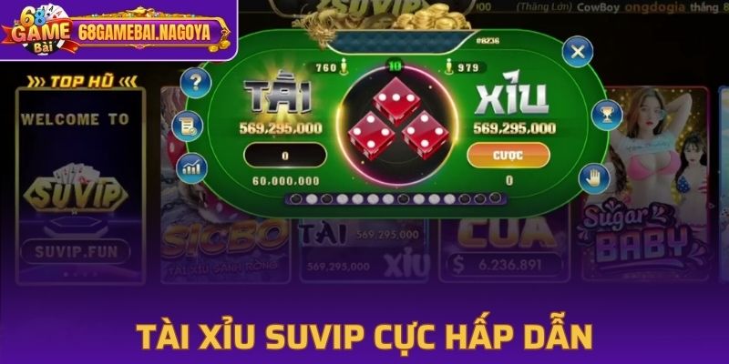Sảnh Tài Xỉu Suvip hấp dẫn với nhiều tính năng mới