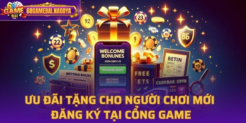 Ưu đãi tặng cho người chơi mới đăng ký