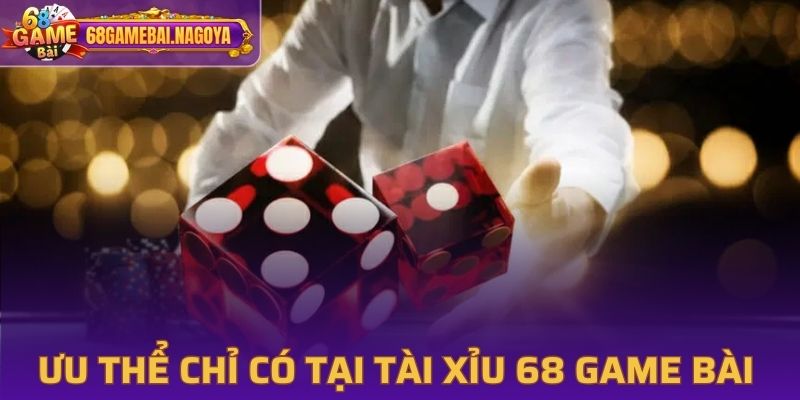 Ưu thế độc quyền chỉ có tại Tài Xỉu 68 Game Bài